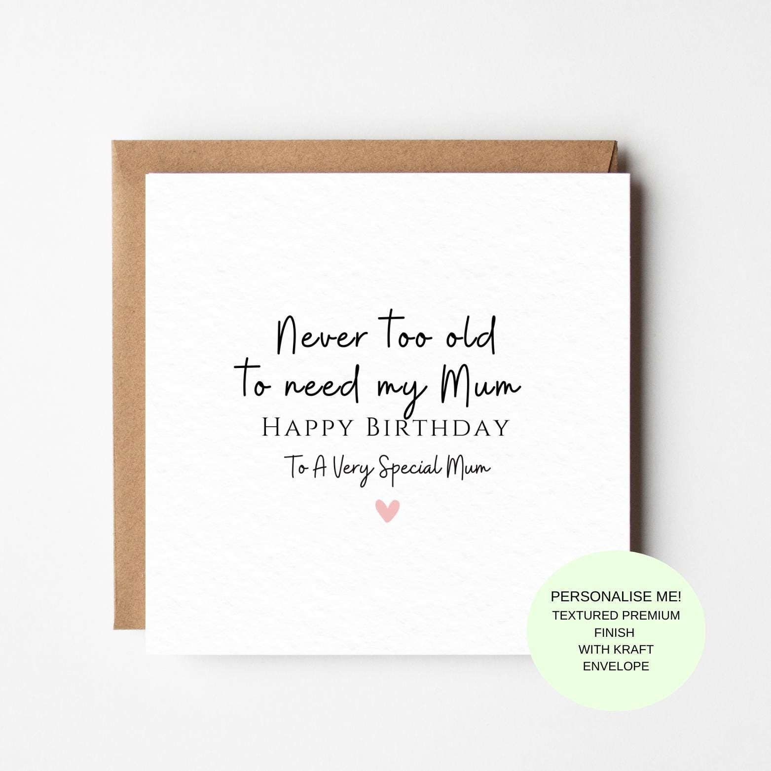 Birthday Card for Mum: Never Too Old To Need My Mum, Witty Greeting, Cardstock